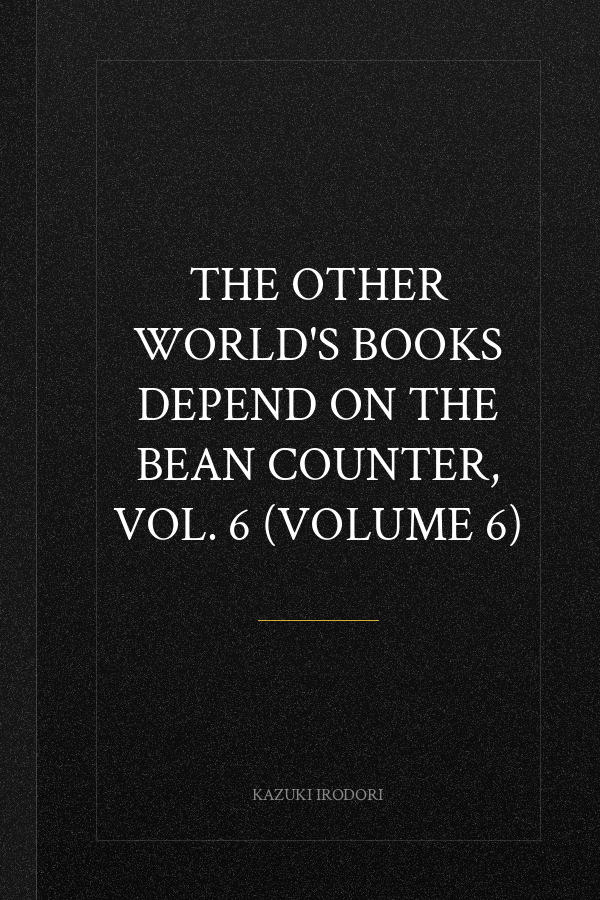 The Other World's Books Depend on the Bean Counter, Vol. 6 (Volume 6)