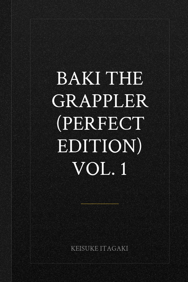 Baki The Grappler (Perfect Edition) Vol. 1