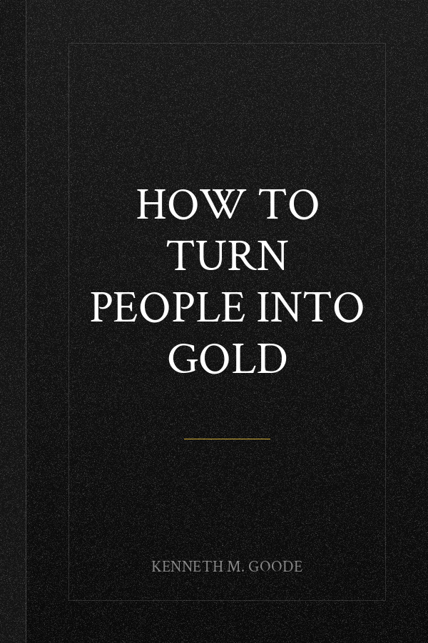 How To Turn People Into Gold