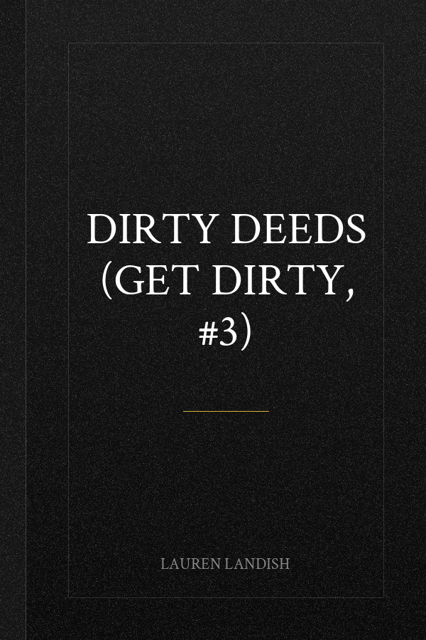 Dirty Deeds (Get Dirty, #3)