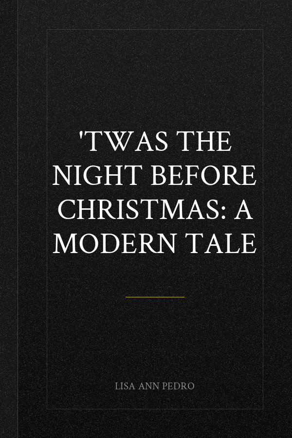 'Twas The Night Before Christmas: A Modern Tale