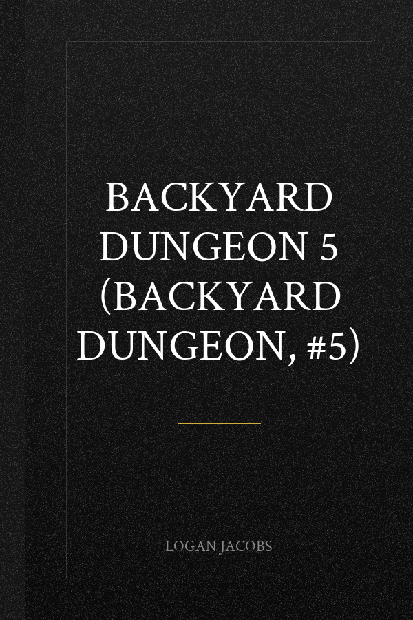 Backyard Dungeon 5 (Backyard Dungeon, #5)