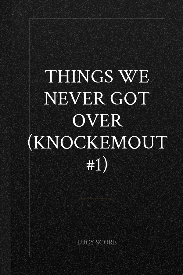 Things We Never Got Over (Knockemout #1)