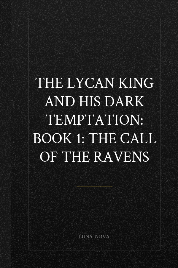 THE LYCAN KING AND HIS DARK TEMPTATION: BOOK 1: The Call of the Ravens