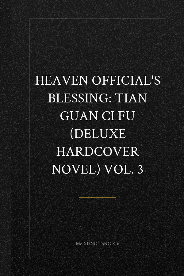 Heaven Official's Blessing: Tian Guan Ci Fu (Deluxe Hardcover Novel) Vol. 3
