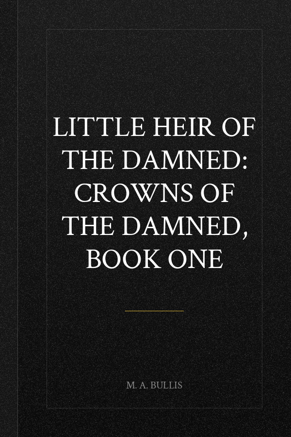 Little Heir of the Damned: Crowns of the Damned, Book One