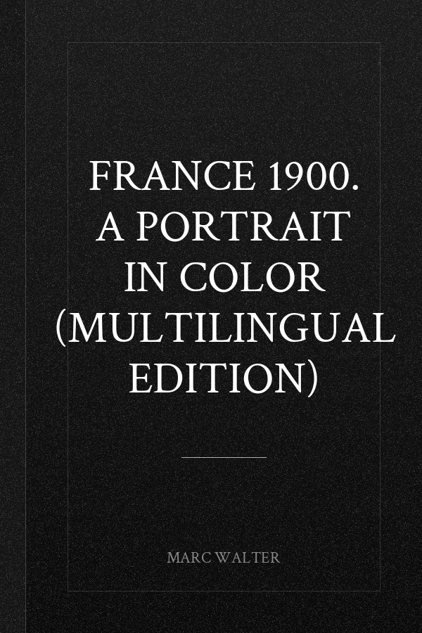 France 1900. A Portrait in Color (Multilingual Edition)