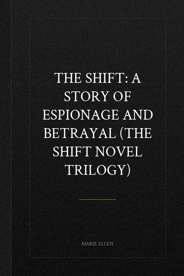 The Shift: A Story of Espionage and Betrayal (The Shift Novel Trilogy)
