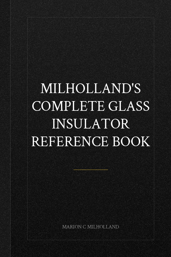 Milholland's complete glass insulator reference book