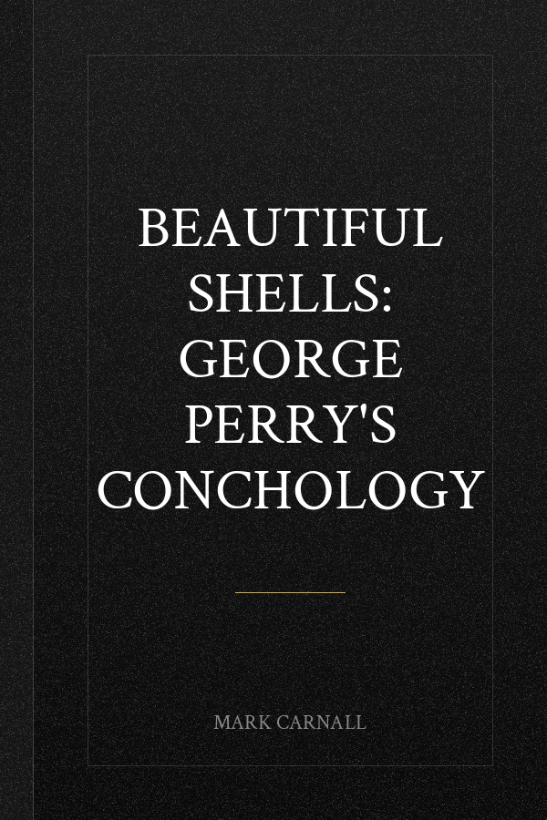 Beautiful Shells: George Perry's Conchology