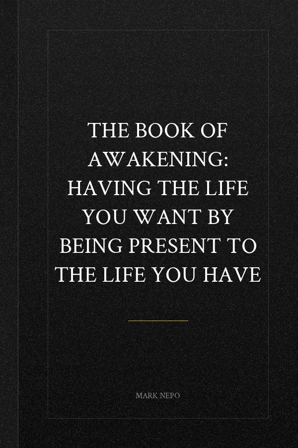 The Book of Awakening: Having the Life You Want by Being Present to the Life You Have