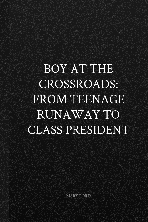 Boy at the Crossroads: From Teenage Runaway to Class President