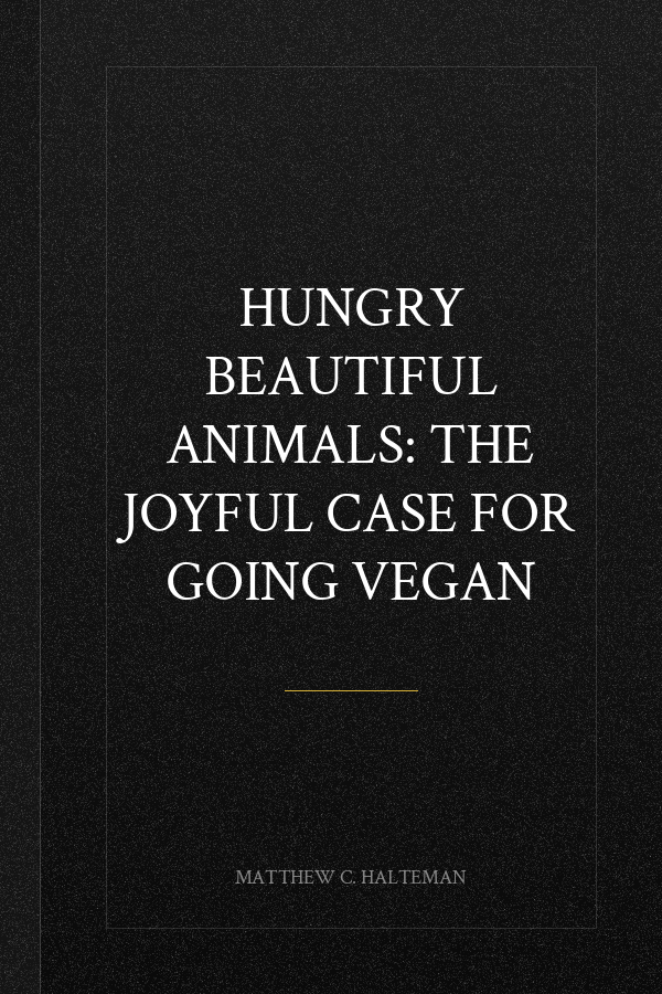 Hungry Beautiful Animals: The Joyful Case for Going Vegan