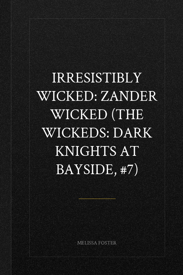 Irresistibly Wicked: Zander Wicked (The Wickeds: Dark Knights at Bayside, #7)