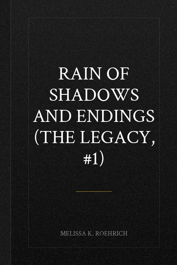Rain of Shadows and Endings (The Legacy, #1)