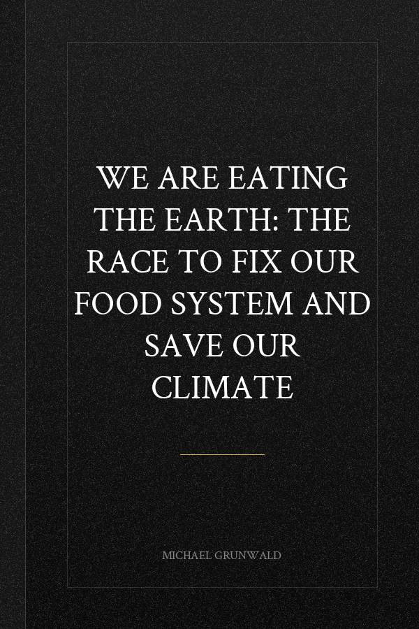 We Are Eating the Earth: The Race to Fix Our Food System and Save Our Climate