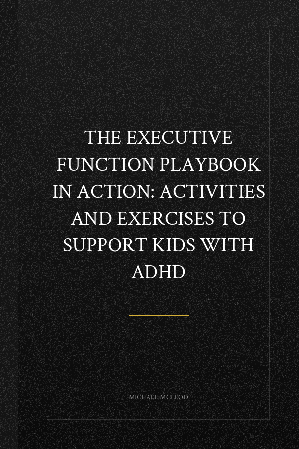 The Executive Function Playbook in Action: Activities and Exercises to Support Kids with ADHD