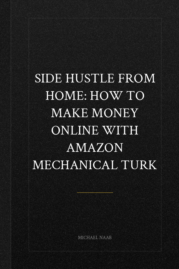 Side Hustle From Home: How To Make Money Online With Amazon Mechanical Turk