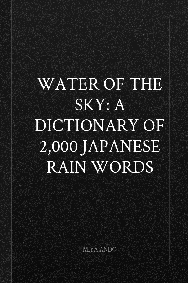 Water of the Sky: A Dictionary of 2,000 Japanese Rain Words