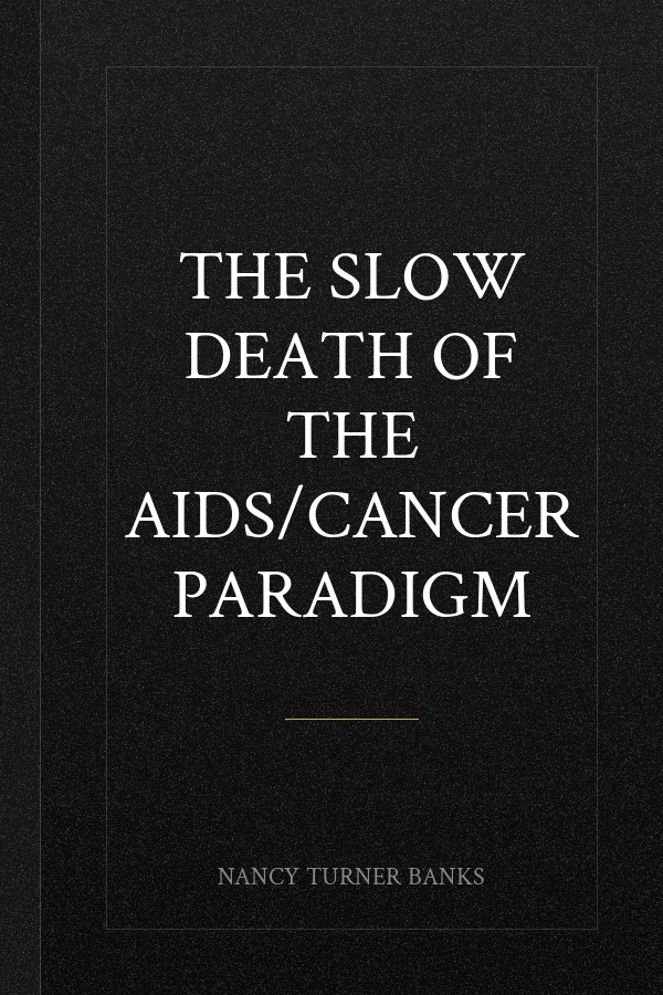 THE SLOW DEATH OF THE AIDS/CANCER PARADIGM