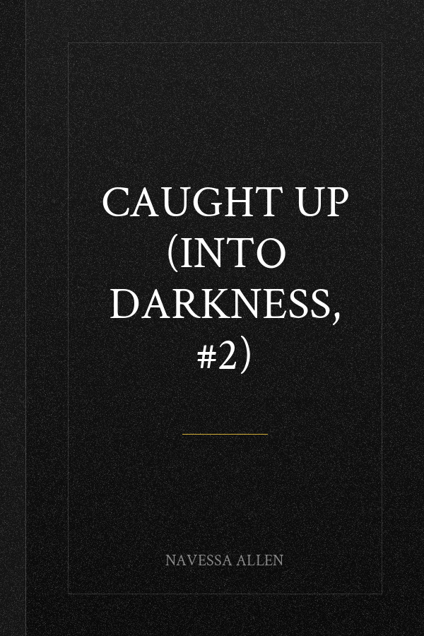 Caught Up (Into Darkness, #2)
