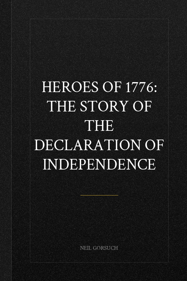 Heroes of 1776: The Story of the Declaration of Independence