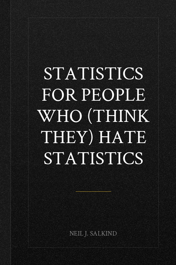 Statistics for People Who (Think They) Hate Statistics