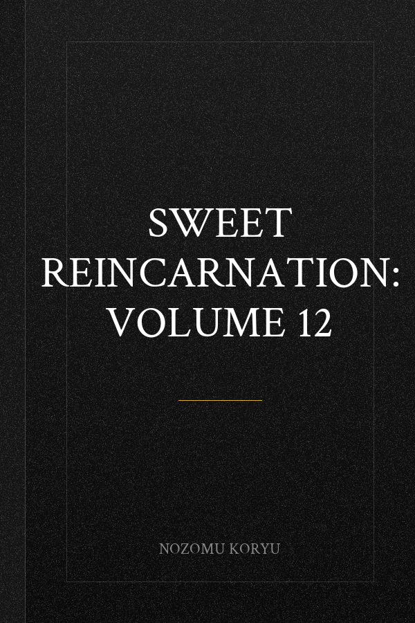 Sweet Reincarnation: Volume 12