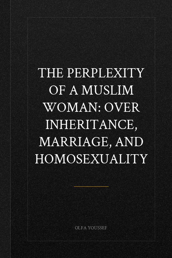 The Perplexity of a Muslim Woman: Over Inheritance, Marriage, and Homosexuality