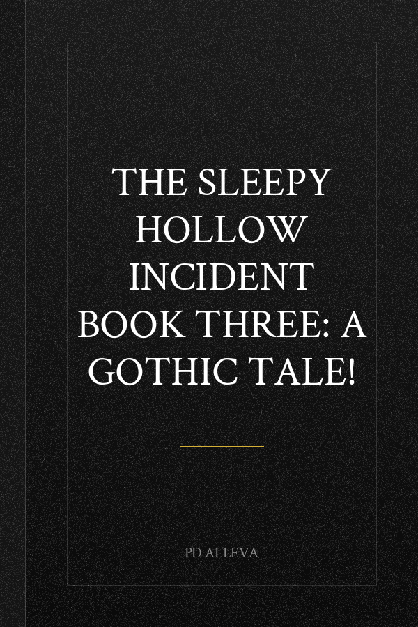 The Sleepy Hollow Incident Book Three: A Gothic Tale!