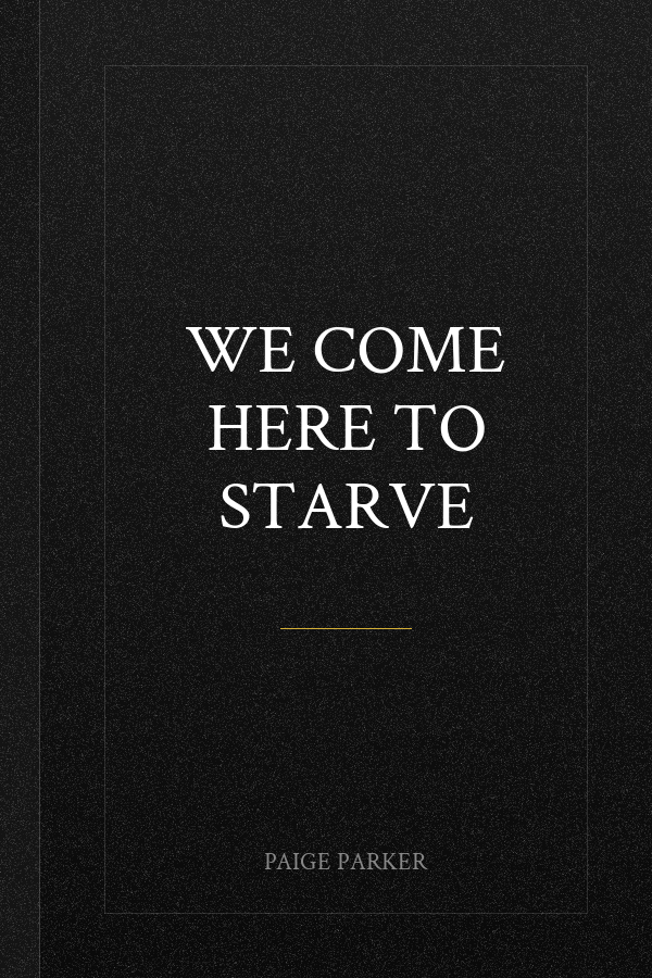 We Come Here to Starve