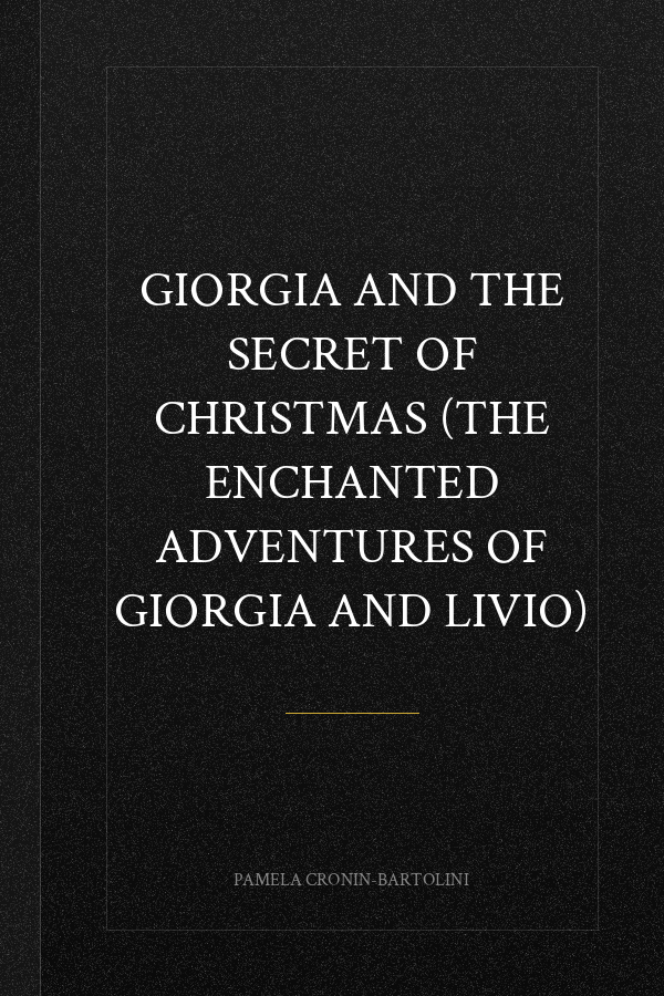 Giorgia and the Secret of Christmas (The Enchanted Adventures of Giorgia and Livio)