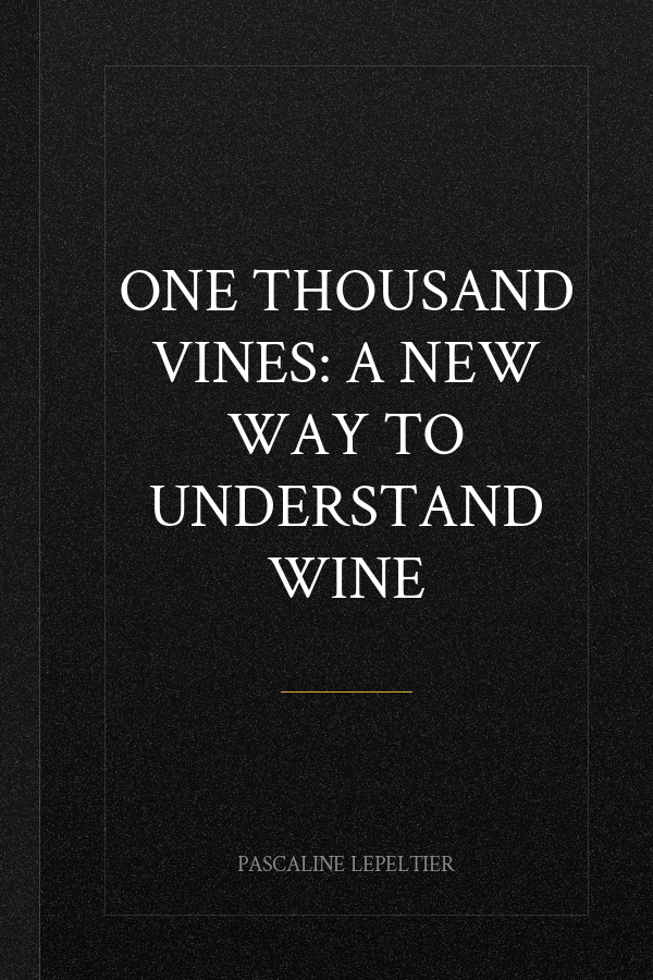 One Thousand Vines: A New Way to Understand Wine