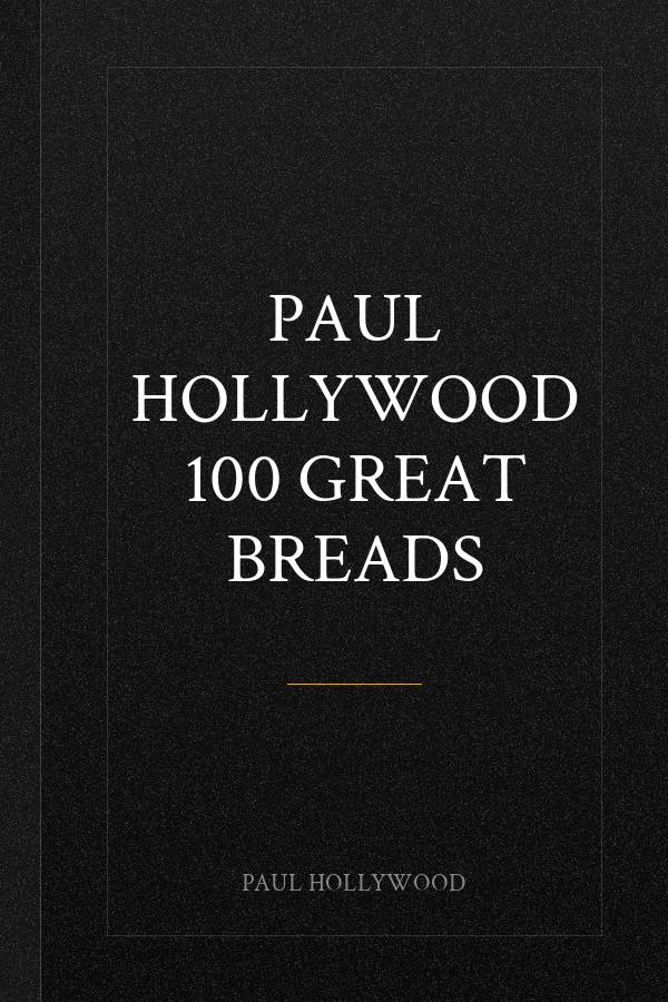Paul Hollywood 100 Great Breads
