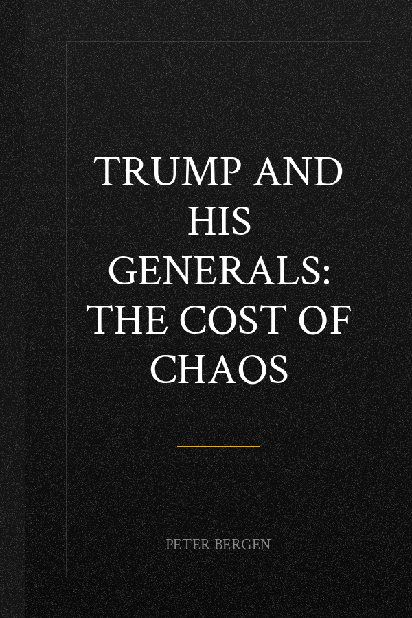 Trump and His Generals: The Cost of Chaos