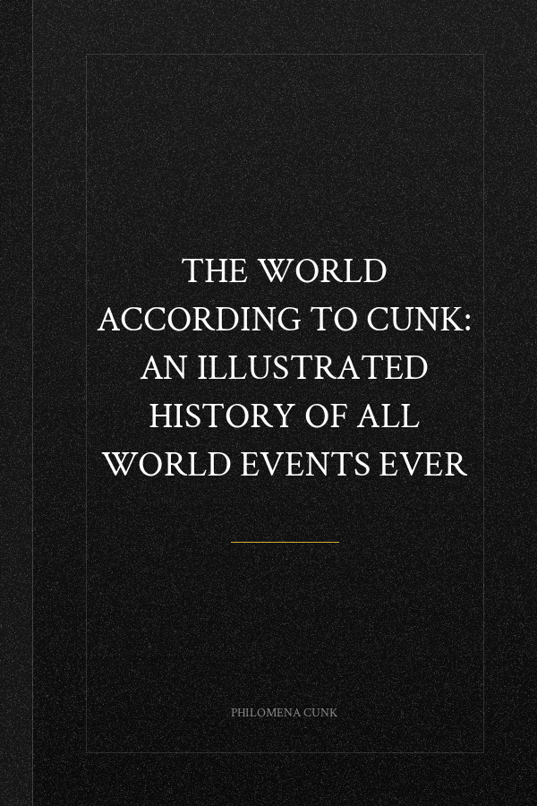The World According to Cunk: An Illustrated History of All World Events Ever