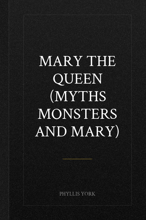 Mary the Queen (Myths Monsters and Mary)