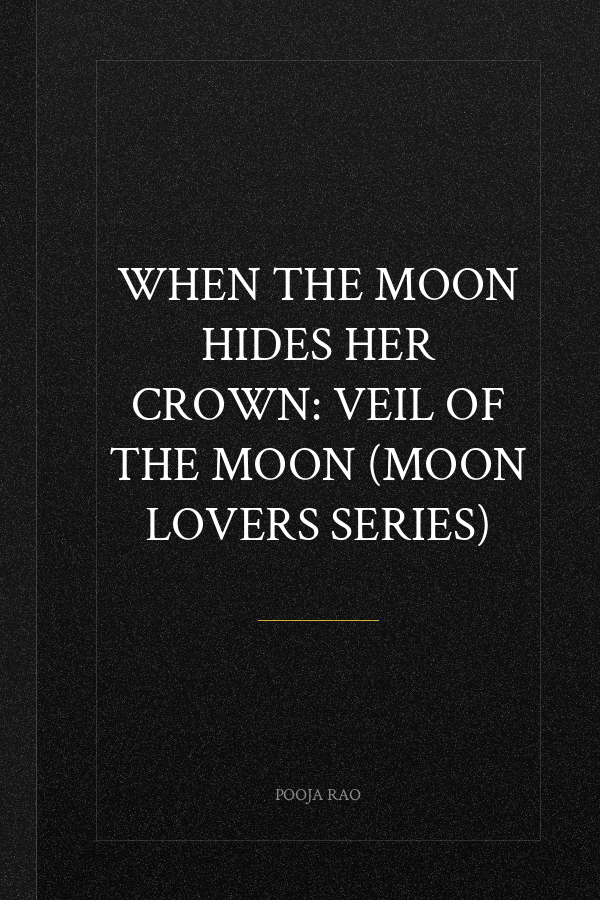 When The Moon Hides Her Crown: Veil of The Moon (Moon Lovers Series)