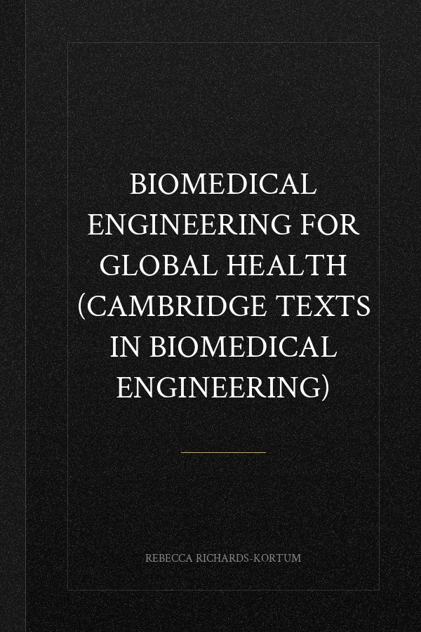 Biomedical Engineering for Global Health (Cambridge Texts in Biomedical Engineering)