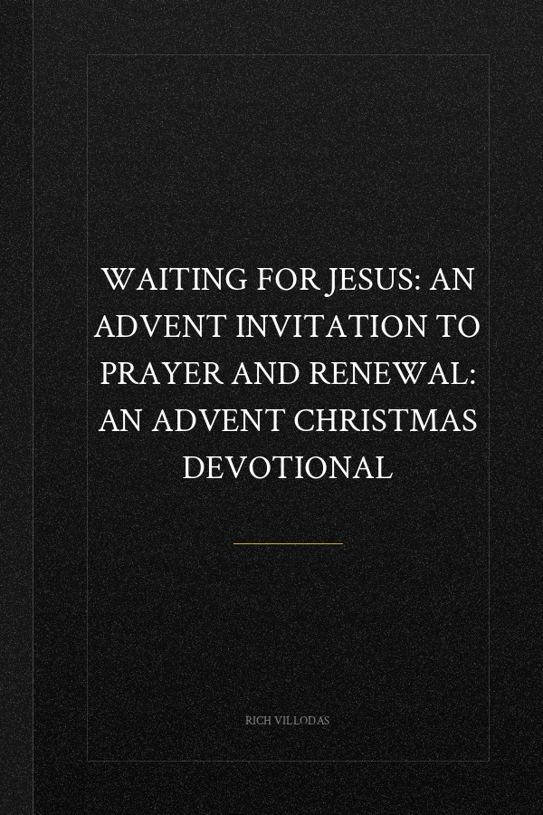 Waiting for Jesus: An Advent Invitation to Prayer and Renewal: An Advent Christmas Devotional