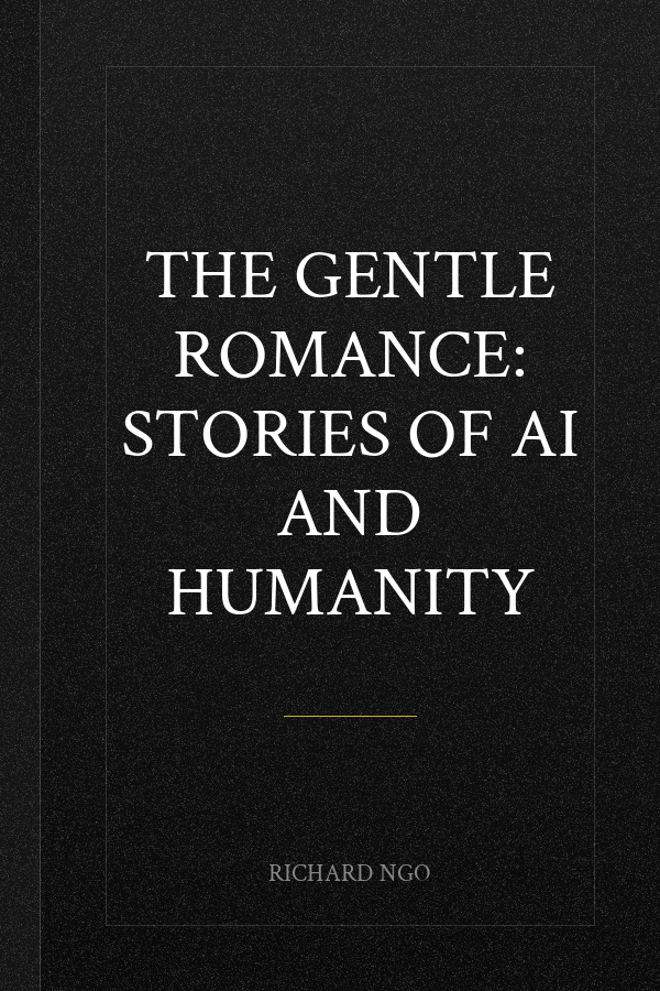 The Gentle Romance: Stories of AI and humanity