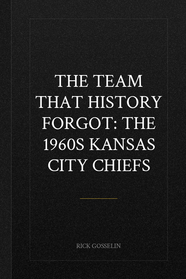 The Team That History Forgot: The 1960s Kansas City Chiefs