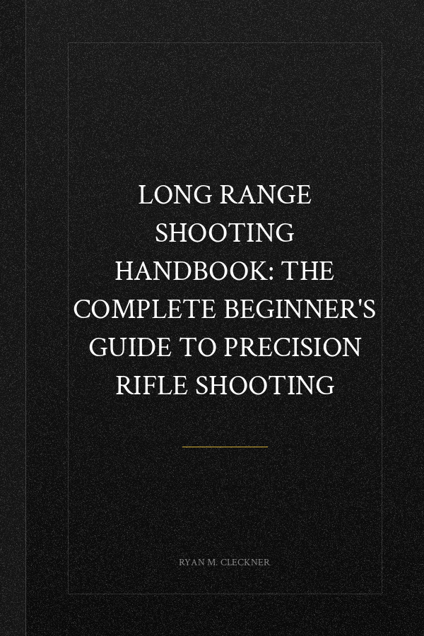 Long Range Shooting Handbook: The Complete Beginner's Guide to Precision Rifle Shooting