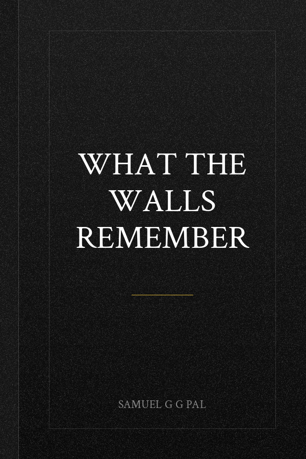 WHAT THE WALLS REMEMBER