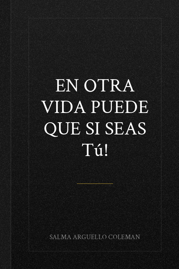 En otra vida puede que si seas tú!