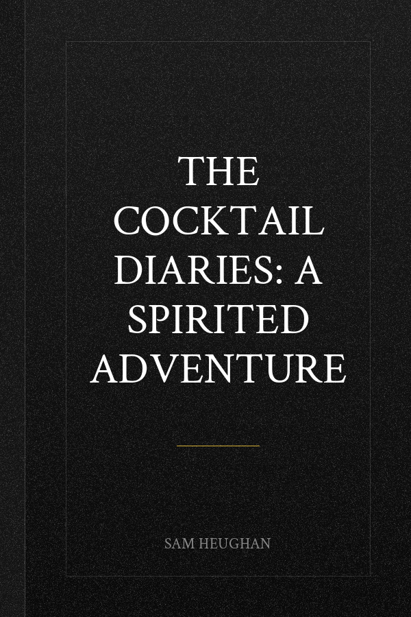 The Cocktail Diaries: A Spirited Adventure