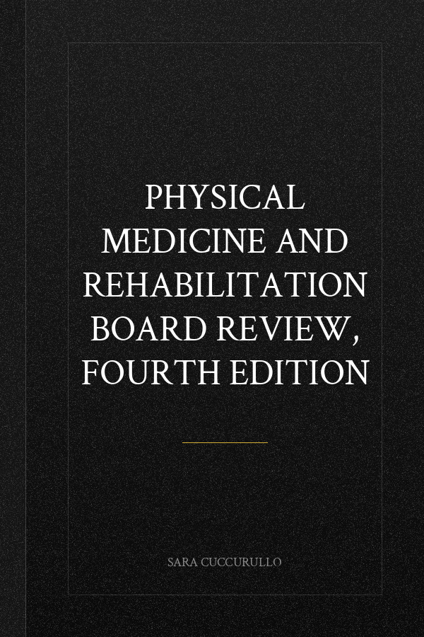 Physical Medicine and Rehabilitation Board Review, Fourth Edition