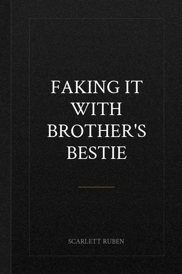 Faking it with Brother's Bestie