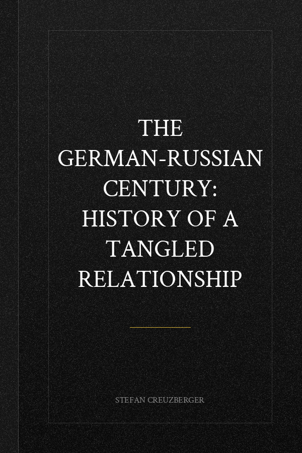 The German-Russian Century: History of a Tangled Relationship