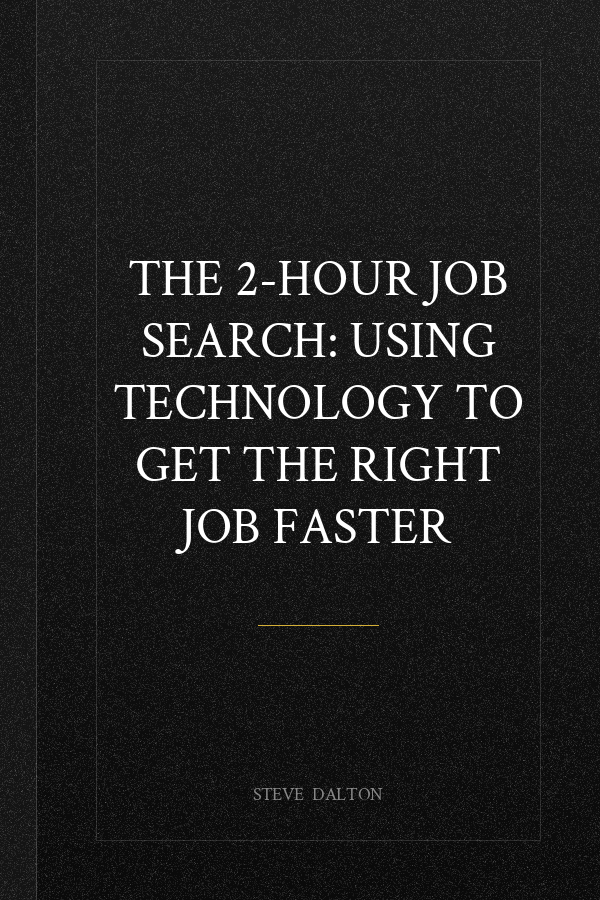 The 2-Hour Job Search: Using Technology to Get the Right Job Faster